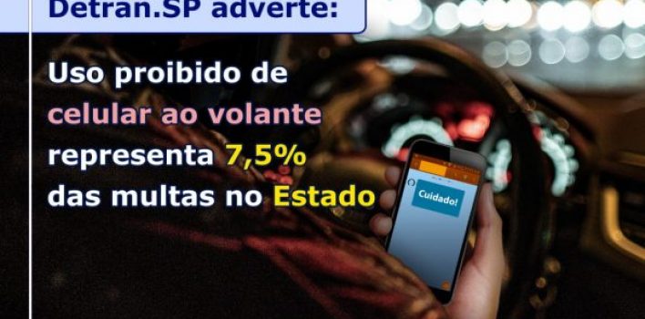 DETRAN.SP ADVERTE: USO PROIBIDO DE CELULAR AO VOLANTE REPRESENTA 7,5% DAS MULTAS NO ESTADO