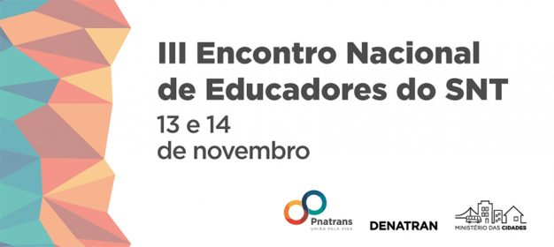 Desafios do Pnatrans em debate no III Encontro Nacional de Educadores de Trânsito